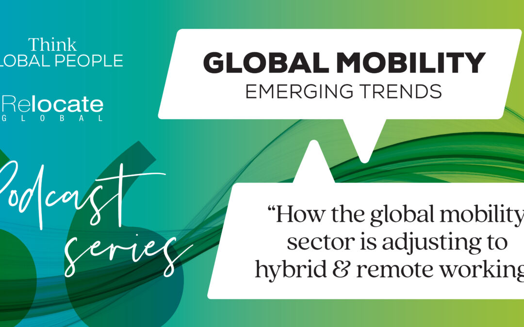 Podcast series Global mobility emerging trends How the global mobility sector is adjusting to hybrid and remote working