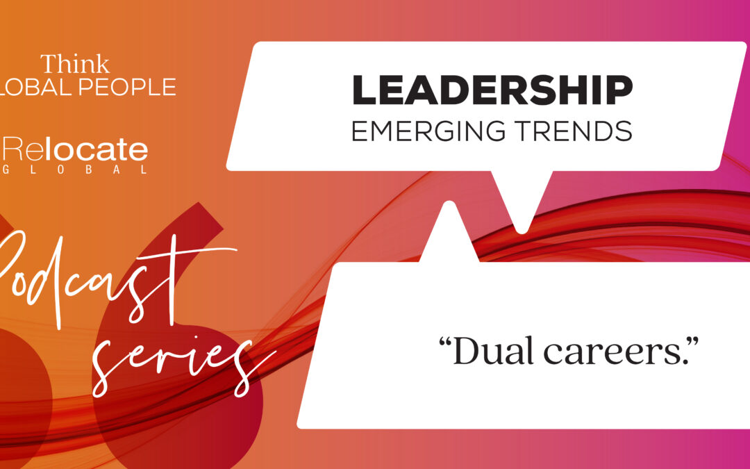 Think Global People Podcast Series: Leadership Emerging Trends - Dual Careers
