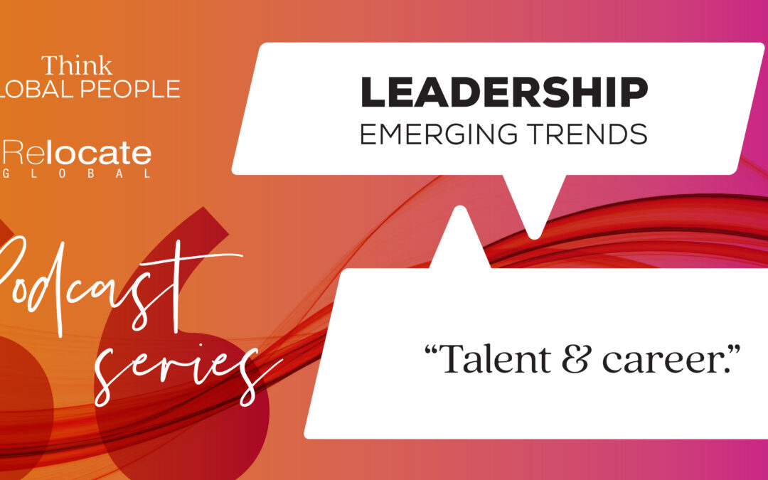 Think Global People Podcast Series: Leadership Emerging Trends - Talent and career
