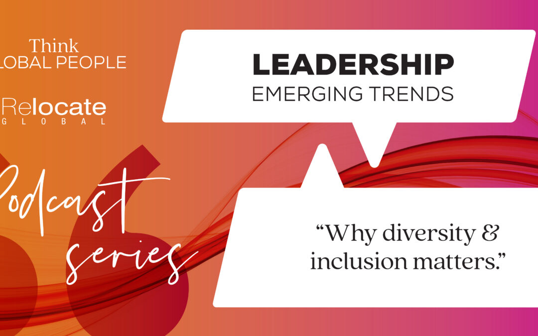 Think Global People Podcast Series: Leadership Emerging Trends - Why diversity and inclusion matters